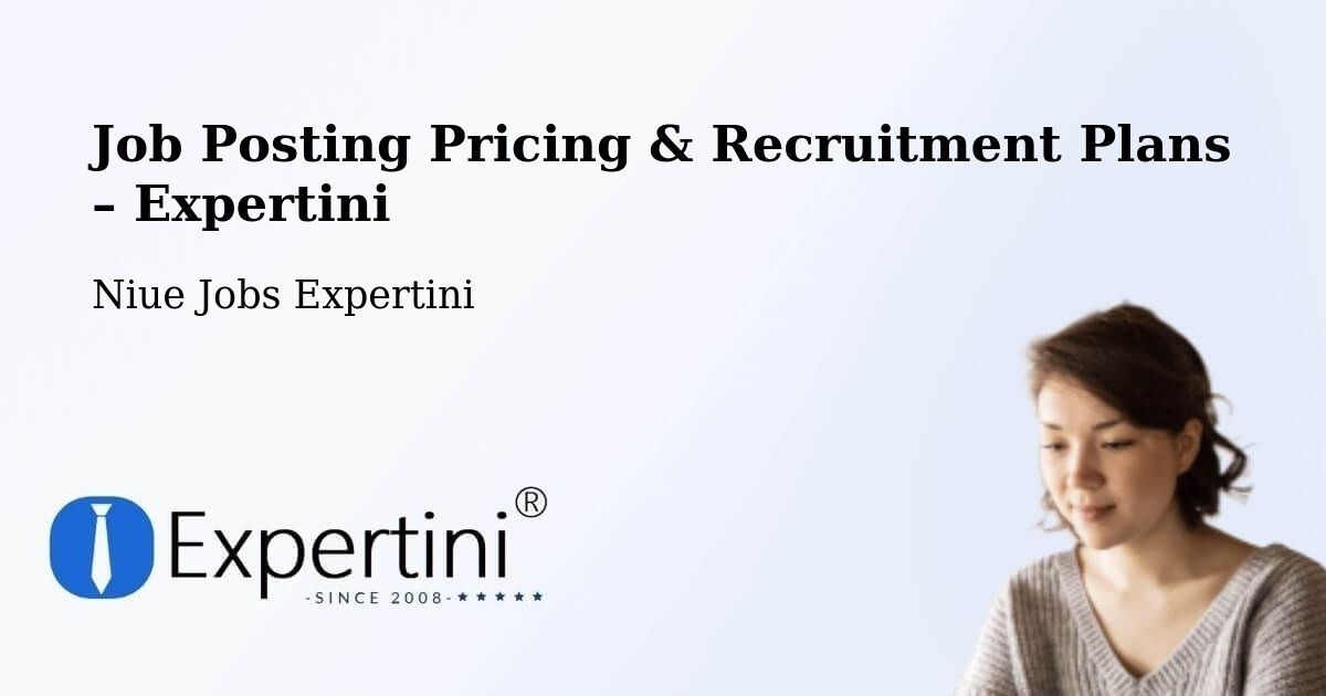Job Posting Pricing & Recruitment Plans – Tuapa Village - Tuapa Village, Niue Jobs Expertini